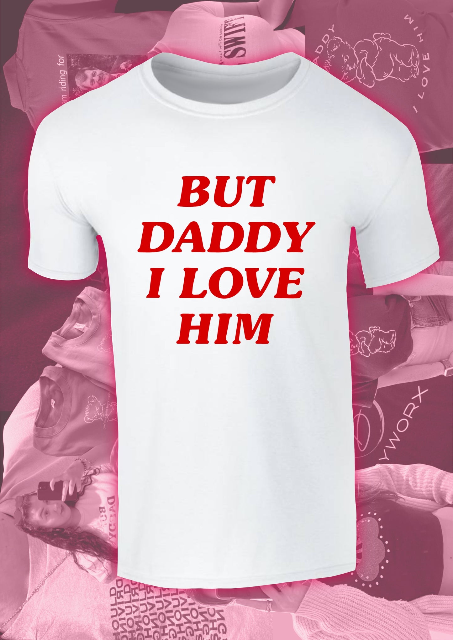 But Daddy I Love Him White and Red T-shirt